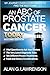 An ABC of Prostate Cancer Today: My Journey over 4 Continents to find the BEST Cure