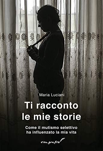 Ti racconto le mie storie: Come il mutismo selettivo ha influenzato la mia vit