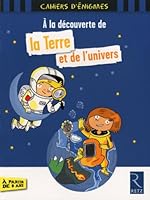 A la découverte de la terre et de l'univers 272563105X Book Cover