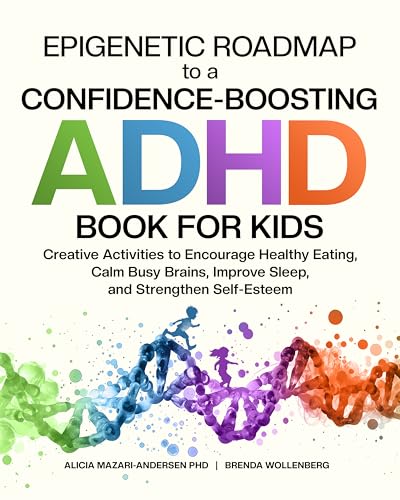 Epigenetic Roadmap to a Confidence-Boosting ADHD Book for Kids: Creative Activities to Encourage Healthy Eating, Calm Busy Brains, Improve Sleep, and Strengthen ... Roadmap to Wellness) (English Edition)