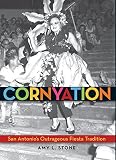 Cornyation: San Antonio's Outrageous Fiesta Tradition
