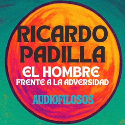 52 Ricardo Padilla - El hombre frente a la adversidad