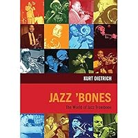 Jazz Bones: The World of Jazz Trombone 3892210691 Book Cover