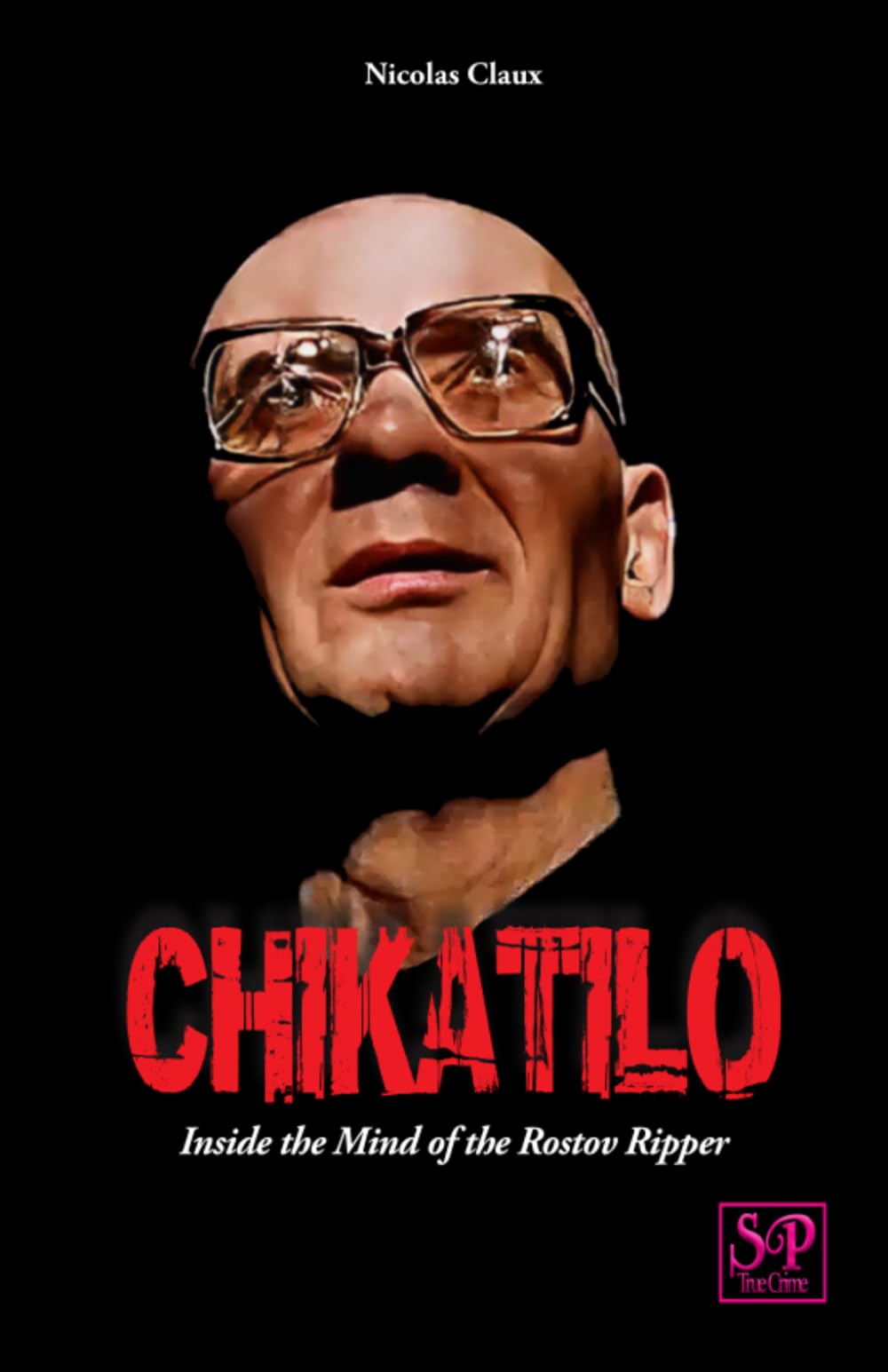 Chikatilo: Inside the Mind of the Rostov Ripper