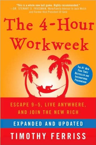 The 4-Hour Workweek, Expanded and Updated: Expanded and Updated, With Over 100 New Pages of Cutting-Edge Content.