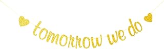 Tomorrow We Do Banner Garlands for Rehearsal Dinner, Engagement, Bridal Shower, Wedding Party Decorations Photo (Gold Glitter)