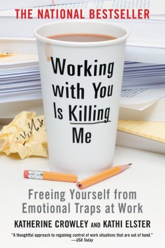Working With You is Killing Me: Freeing Yourself from Emotional Traps at Work
