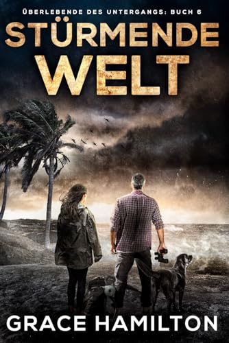Stürmende Welt: Eine postapokalyptische CME-Saga voller faszinierender Charaktere und Prepper-Informationen (Überlebende des Untergangs, Band 6)