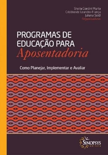 Programas de Educação Para Aposentadoria. Como Planejar, Implementar e Avaliar