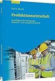 bauerle stockach  Produktionswirtschaft: Grundlagen und Fallstudien aus der industriellen Praxis