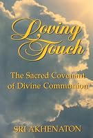 Loving Touch: The Sacred Covenant of Divine Communion : A Guide to Trans-Cultural Spirituality and the Practice of Loving Touch Therapy 0962183989 Book Cover
