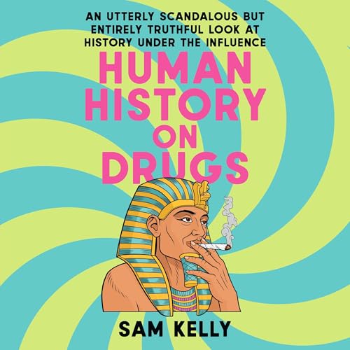 Sam Kelly's Human History on Drugs episode artwork