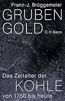 Grubengold: Das Zeitalter der Kohle von 1750 bis heute 3406722210 Book Cover