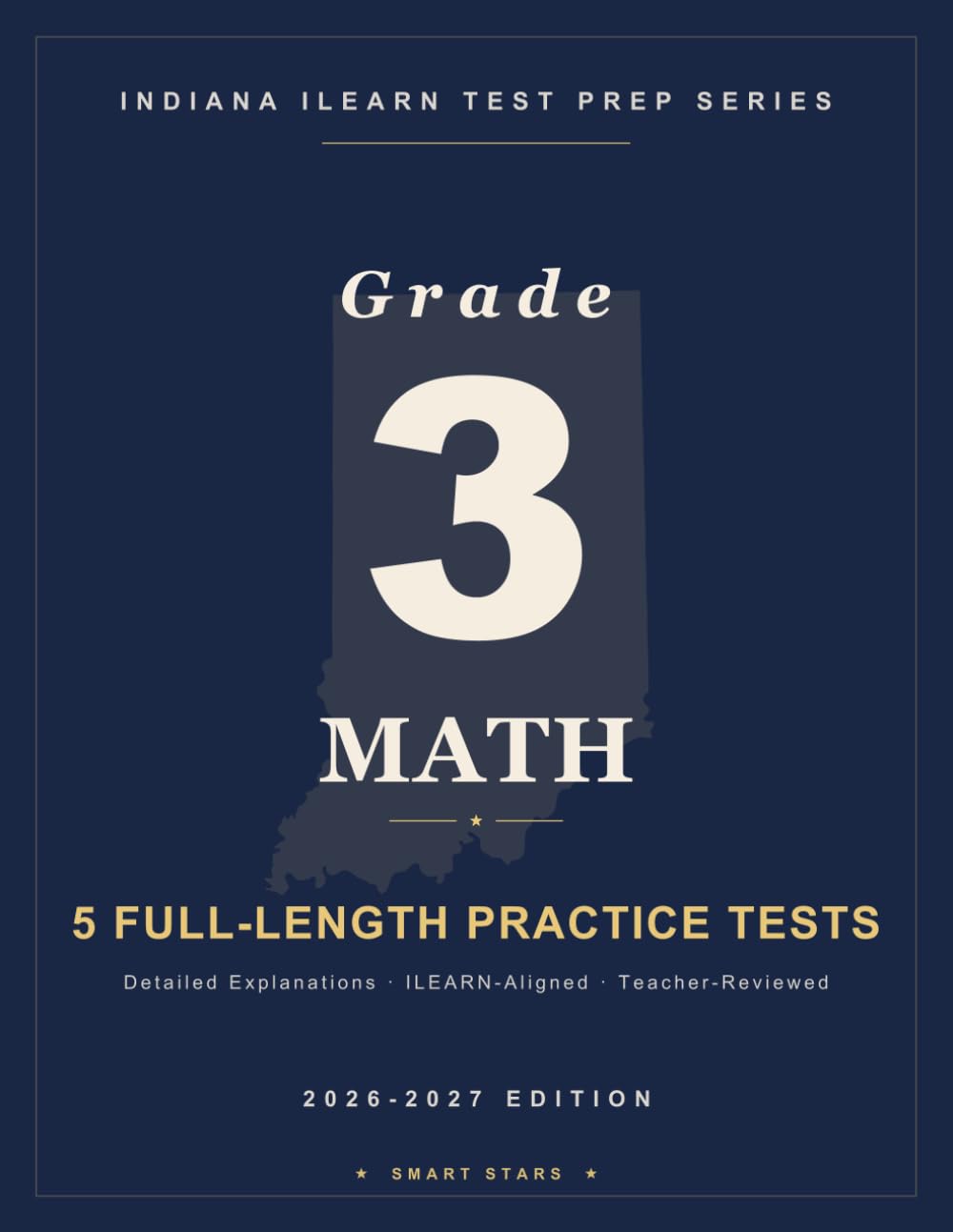 Indiana ILEARN Grade 3 Math Practice Tests: 5 Full-Length Practice Tests with Answer Explanations for Grade 3 Mathematics — Aligned to the Indiana Academic Standards (Smart Stars Indiana ILEARN)