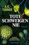 Tote schweigen nie: Thriller | »A.K. Turner kombiniert Naturwissenschaft und exzellentes Storytelling« Val McDermid (Raven & Flyte ermitteln 1)