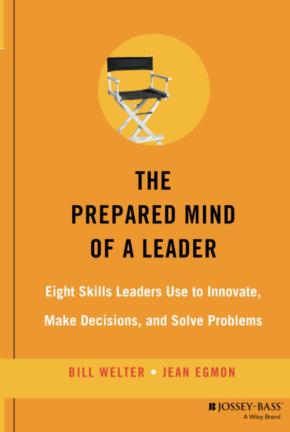 The Prepared Mind of a Leader: Eight Skills Leaders Use to Innovate, Make Decisions, and Solve Problems (Jossey-Bass Leadership Series)