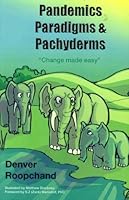Pandemics Paradigms & Pachyderms "Change Made Easy" 0979232007 Book Cover
