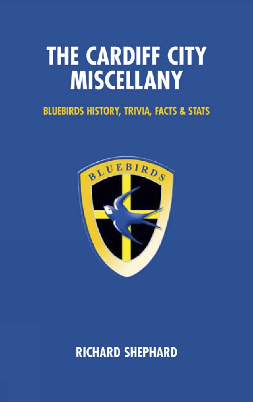 The Cardiff City Miscellany: Bluebirds History, Trivia and Stats