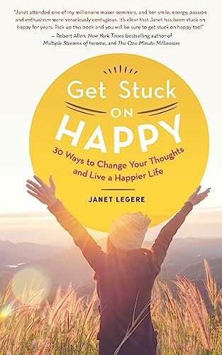 Get Stuck on Happy: 30 Ways to Change Your Thoughts and Live a Happier Life