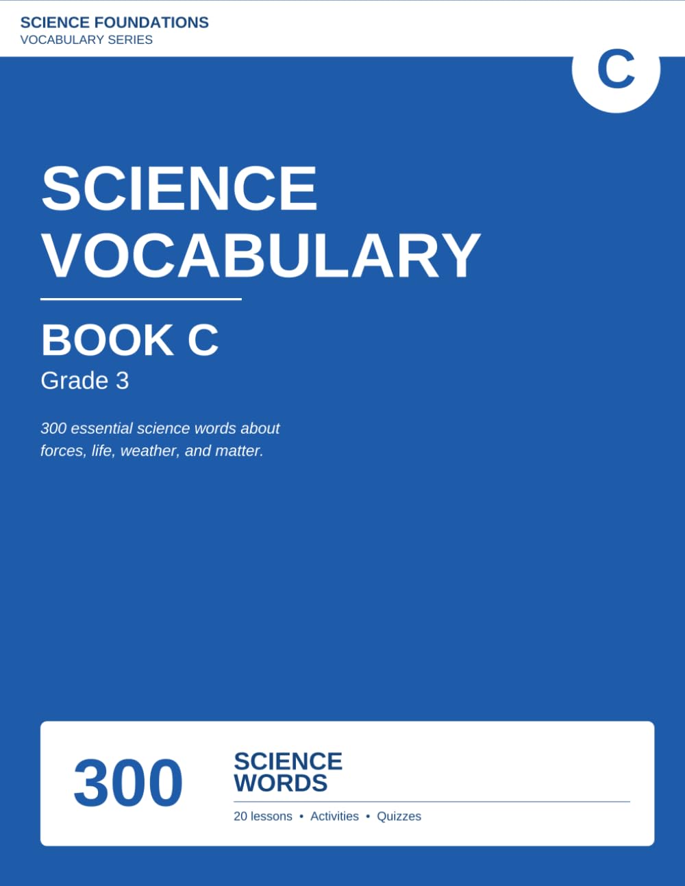 Science Vocabulary Book C: 300 Science Words for Grade 3 — A 20-Week Vocabulary Workbook (Science Foundations Vocabulary)