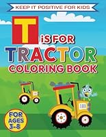 T is for Tractor Coloring Book: Perfect for Kids Who Love Tractors and Farm Illistrations, with Over 35 Friendly Tractor Images B0C6W46V7P Book Cover