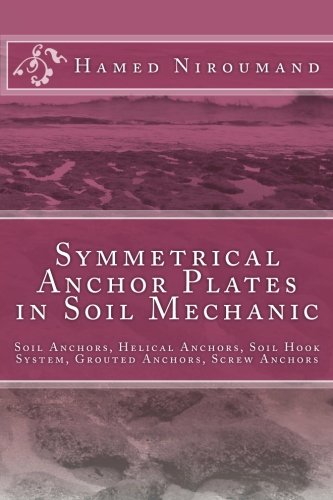 Symmetrical Anchor Plates in Soil Mechanic: Soil Anchors, Helical Anchors, Soil Hook System, Grouted Anchors (Volume 1)