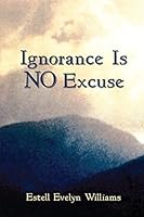 Ignorance Is No Excuse 1480905518 Book Cover