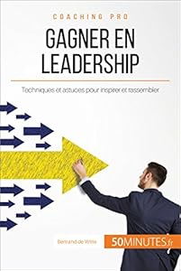 Livres Couvertures de Gagner en leadership: Techniques et astuces pour inspirer et rassembler (Coaching pro t. 18)