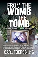 From the Womb to the Tomb: The Tony Lester Story - A Tale of Lies 1503522458 Book Cover