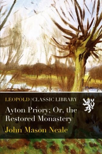 Ayton Priory Or, the Restored Monastery