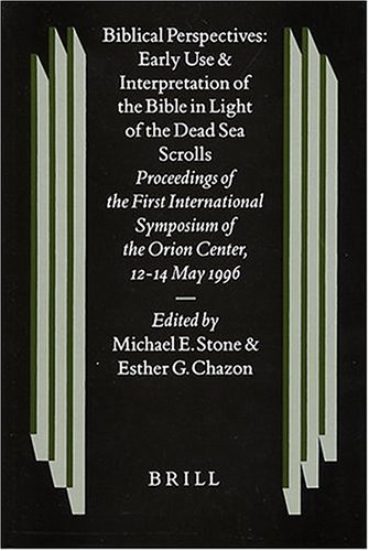 Biblical Perspectives: Early Use and Interpretation of the Bible in Light of the Dead Sea Scrolls : Proceedings of the First International Symposium of the Orion Center for (STUDIES ON THE TEXTS OF THE DESERT OF JUDAH)