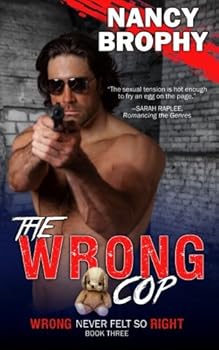 The Wrong Cop - Book #3 of the Wrong Never Felt So Right