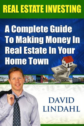 Amazon Com Real Estate Investing A Complete Guide To Investing In Real Estate In Your Home Town Ebook Lindahl David Kindle Store