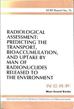 Paperback Radiological Assessment: Predicting the Transport, Bioaccumulation and Uptake by Man of Radionuclides Released to the Environment (N C R P REPORT) Book