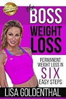 The Boss Weight Loss: Permanent Weight Loss in Six Easy Steps 1072081369 Book Cover