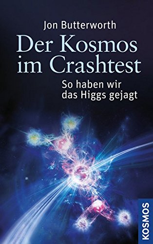 Der Kosmos im Crashtest: So haben wir das Higgs gejagt