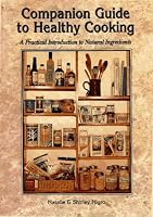 Companion Guide to Healthy Cooking: A practical Introduction to Natural Ingredients 0964173115 Book Cover