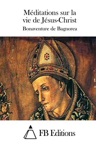 Méditations sur la vie de Jésus-Christ (French Edition)