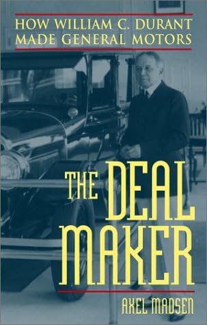 Deal Maker: How William C. Durant Made General Motors Paperback – January 21, 2001