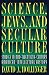 Science, Jews, and Secular Culture