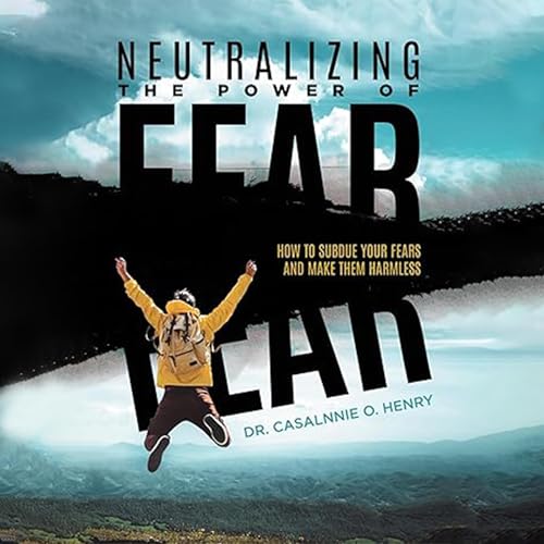 Listen to Neutralizing the Power of Fear by Dr. Casalnnie O. Henry episode artwork