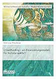 Crowdfunding – ein Finanzierungsmodell für Kulturprojekte?