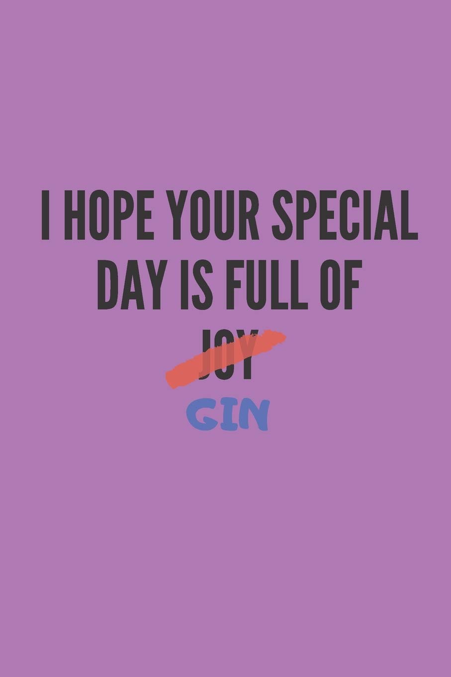 I hope your special day is full of joy gin Notebook: gift for gin and joke lovers and birthdays - lined notebook/journal