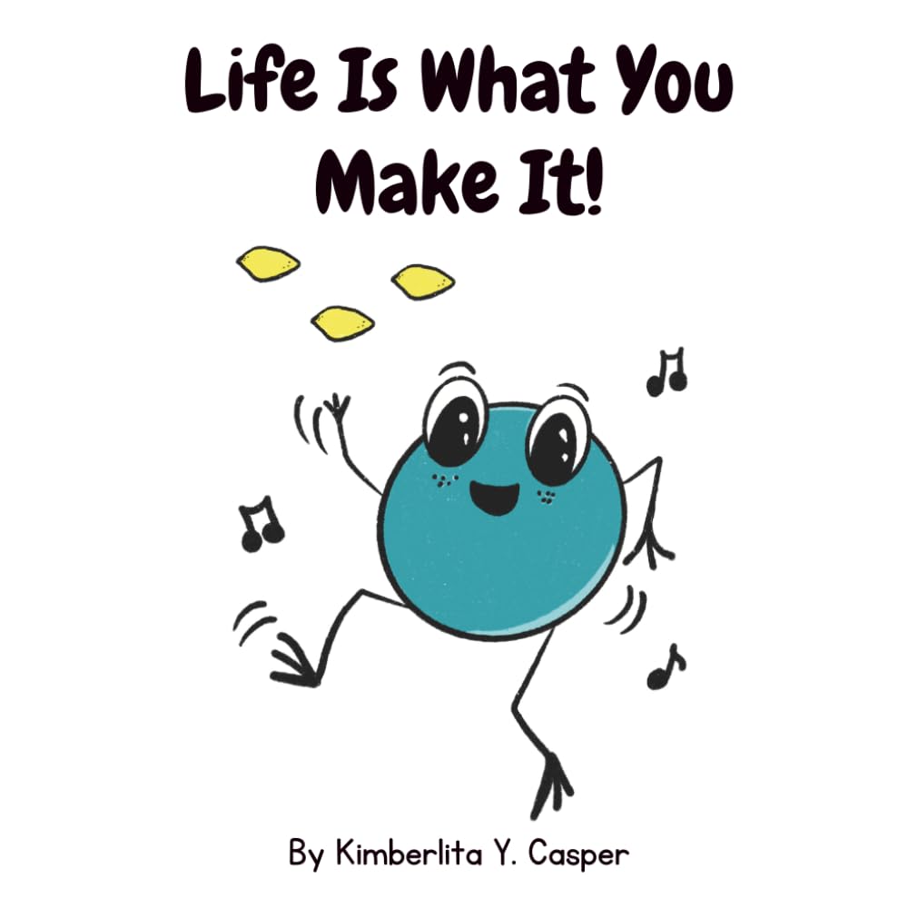 Life Is What You Make It: A Story About Positive Thinking!
