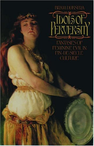 Idols of Perversity Fantasies of Feminine Evil essai illustré iconographie femme