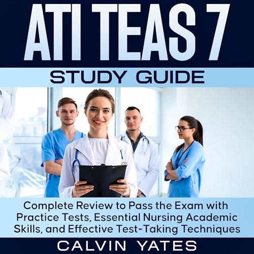 ATI TEAS 7 Study Guide: Complete Review to Pass the Exam with Practice Tests, Essential Nursing Academic Skills, and Effective Test-Taking Techniques by Calvin Yates episode artwork
