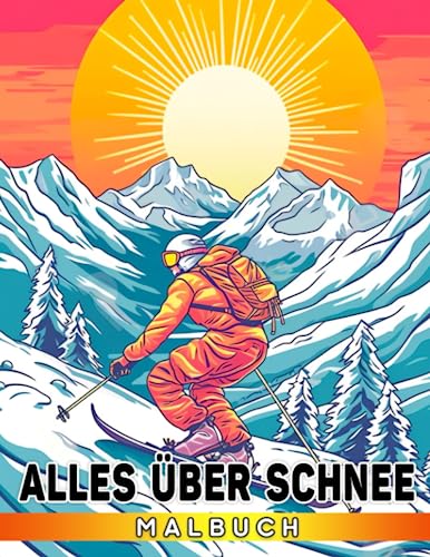 Alles über Schnee Malbuch: Entdecken Sie die faszinierende Welt der Schneeflocken, Wintersportarten und Schneemänner