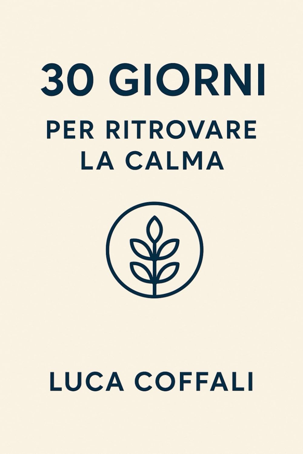 30 giorni per ritrovare la calma: Il percorso pratico per ridurre lo stress, ritrovare equilibrio e vivere con più serenità