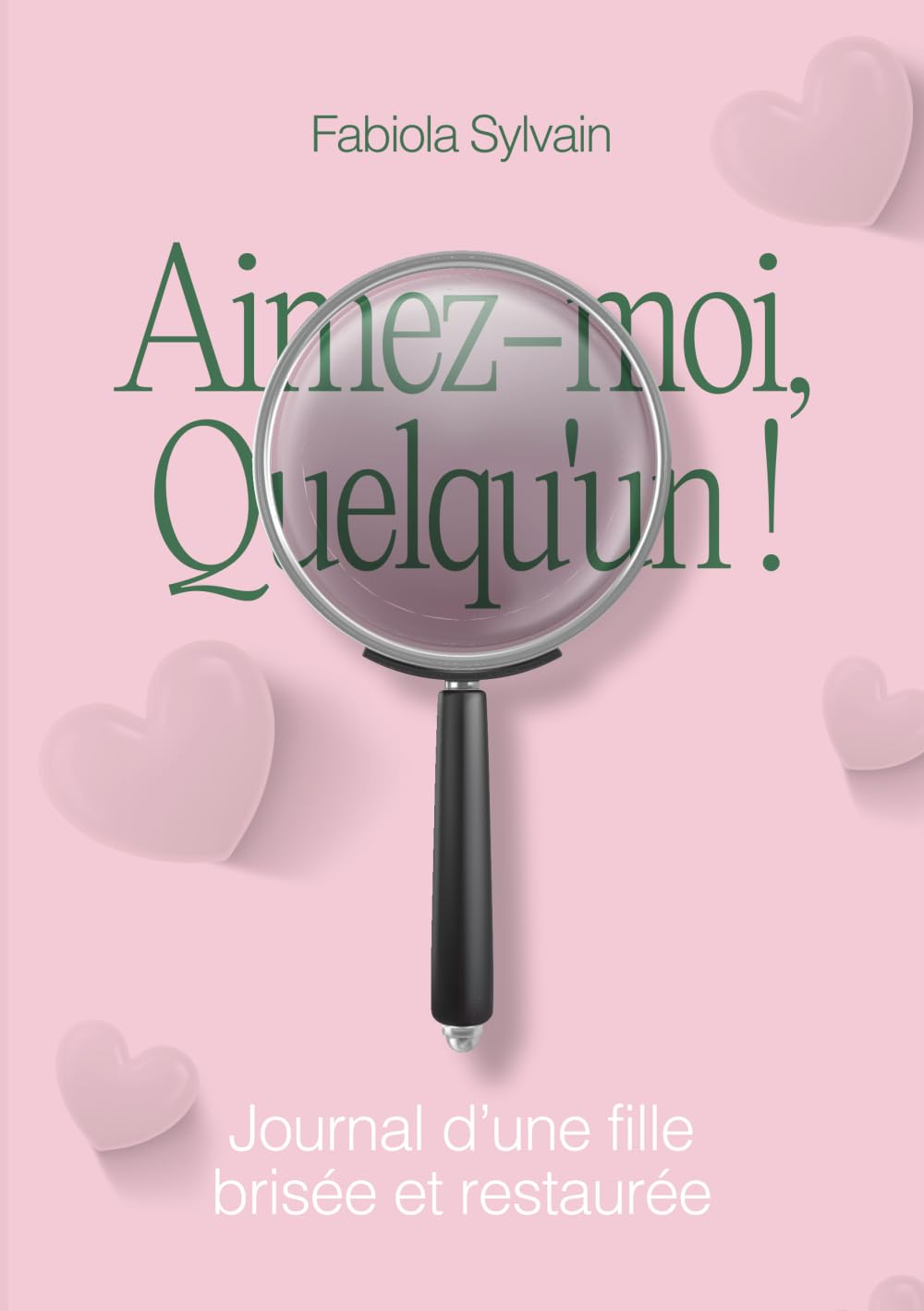Aimez-moi, Quelqu’un !: Journal d’une fille brisée et restaurée