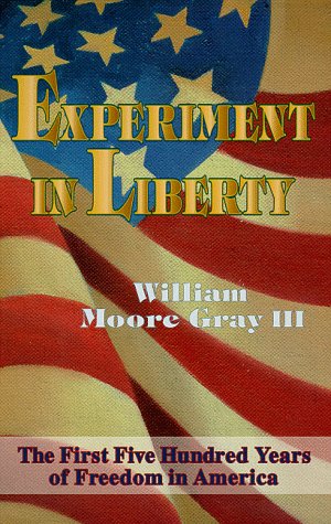 Experiment in Liberty: The First 500 Years of Freedom in America: Gray ...